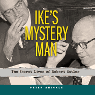 Ike's Mystery Man: The Secret Lives of Robert Cutler