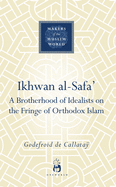Ikhwan Al-Safa': A Brotherhood of Idealists on the Fringe of Orthodox Islam