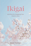 Ikigai: and the Art of Keeping Your Dreams Alive