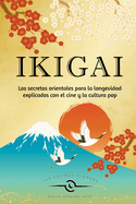 Ikigai: Los secretos orientales para la longevidad explicados con el cine y la cultura pop