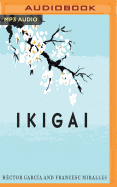 Ikigai (Narracin En Castellano): Los Secretos de Japn Para Una Vida Larga Y Feliz
