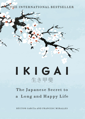 Ikigai: The Japanese secret to a long and happy life - Garca, Hctor, and Miralles, Francesc