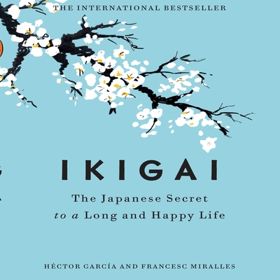 Ikigai: The Japanese Secret to a Long and Happy Life - Casa de Col on de Las Palmas, and Garc?a, and Garc?a, H?ctor