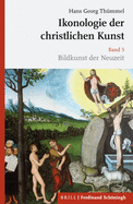 Ikonologie Der Christlichen Kunst: Band 3: Bildkunst Der Neuzeit