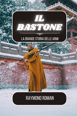 Il bastone: La grande storia delle armi - Roman, Raymond