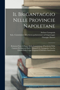 Il Brigantaggio Nelle Provincie Napoletane: Relazioni Fatte a Nome Della Commissione D'inchiesta Della Camera De'deputati Da G. Massari E S. Castagnola. Con La Giunta Della Legge Proposta E Dell'altra Sanzionata