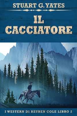 Il Cacciatore - Yates, Stuart G, and Leggero, Simona (Translated by)