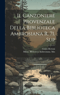 Il Canzoniere Provenzale Della Biblioteca Ambrosiana R. 71. Sup