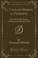 Il Cavalier Marino in Piemonte: Episodio Della Storia Subalpina del Secolo XVII (Classic Reprint)