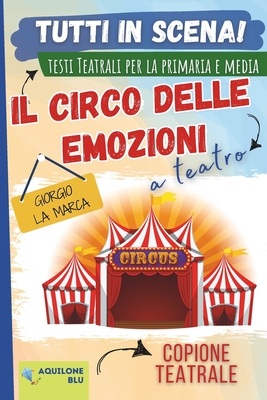 Il Circo Delle Emozioni: Copione teatrale - La Marca, Giorgio