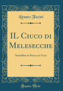 Il Ciuco Di Melesecche: Storielline in Prosa E in Versi (Classic Reprint)