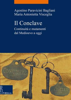 Il Conclave: Continuita E Mutamenti Dal Medioevo Ad Oggi - Paravicini Bagliani, Agostino, and Visceglia, Maria Antonietta