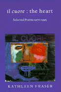 Il Cuore - The Heart: Selected Poems, 1970-1995