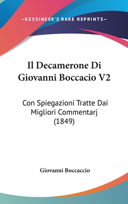 Il Decamerone Di Giovanni Boccacio V2: Con Spiegazioni Tratte Dai Migliori Commentarj (1849) - Boccaccio, Giovanni, Professor