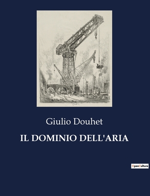 Il Dominio Dell'aria - Douhet, Giulio