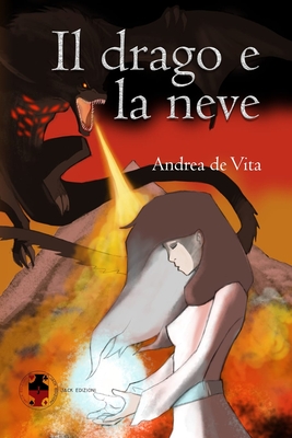 Il drago e la neve - Barbato, Vincenzo Real_vbk (Illustrator), and Vitale, Valeria (Preface by), and De Vita, Andrea