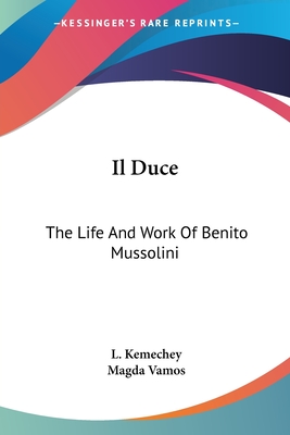 Il Duce: The Life And Work Of Benito Mussolini - Kemechey, L, and Vamos, Magda (Translated by)