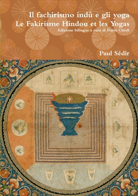 Il fachirismo ind e gli yoga Le Fakirisme Hindou et les Yogas - Sdir, Paul