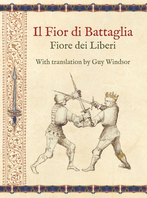 Il Fior di Battaglia by Fiore dei Liberi Facsimile: With translation by Guy Windsor - Windsor, Guy