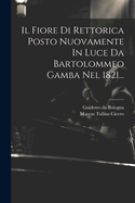 Il Fiore Di Rettorica Posto Nuovamente In Luce Da Bartolommeo Gamba Nel 1821...