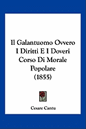Il Galantuomo Ovvero I Diritti E I Doveri Corso Di Morale Popolare (1855) - Cantu, Cesare (Editor)