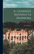 Il Generale Alfonso La Marmora: Ricordi Biografici