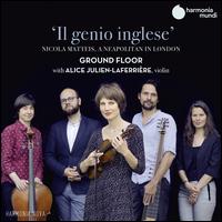Il  Genio Inglese: Nicola Matteis - A Neapolitan in London - Alice Julien-Laferrire (violin); Ground Floor