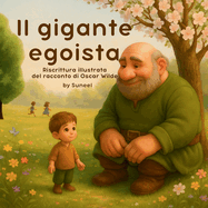 Il Gigante Egoista: Quella che stai per leggere  una nuova versione, con parole semplici e immagini nuove, pensate per accompagnare i pi piccoli in un viaggio tra stagioni, silenzi, amicizia e meraviglia.