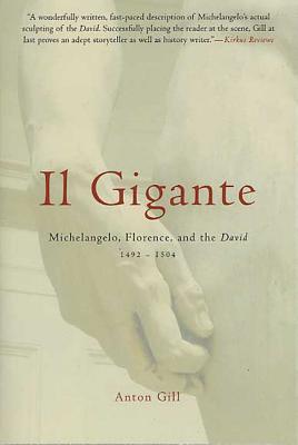 Il Gigante: Michelangelo, Florence, and the David 1492-1504 - Gill, Anton