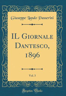 Il Giornale Dantesco, 1896, Vol. 3 (Classic Reprint) - Passerini, Giuseppe Lando