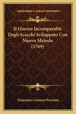 Il Giuoco Incomparable Degli Scacchi Sviluppato Con Nuovo Metodo (1769) - Ponziani, Domenico Lorenzo