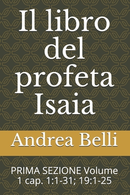 Il Libro del Profeta Isaia: Prima Sezione Volume 1 Cap. 1:1-31; 19:1-25 - Barbera, Domenico (Editor), and Belli, Andrea