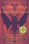 Il libro della demonologia: Stregoneria, demoni e magia nera: I misteri del sovrannaturale e dei riti occulti