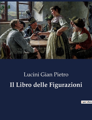 Il Libro delle Figurazioni - Gian Pietro, Lucini