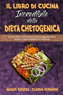 Il Libro Di Cucina Incredibile della Dieta Chetogenica: Gustose, Facili ed Irresistibili Ricette Chetogeniche Senza Glutine e a Basso Contenuto Di Carboidrati (Amazing Keto Diet Cookbook) (Italian Version)