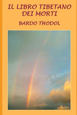 Il Libro Tibetano dei Morti - Sposato, Ezio (Translated by), and Thodol, Bardo