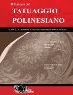 Il Manuale del Tatuaggio Polinesiano: Guida Alla Creazione Di Tatuaggi Polinesiani Con Significato