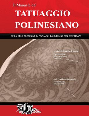 Il Manuale del Tatuaggio Polinesiano: Guida Alla Creazione Di Tatuaggi Polinesiani Con Significato - Gemori, Roberto