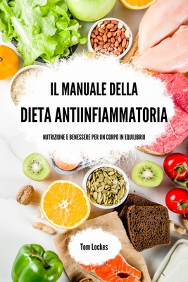 Il manuale della dieta antiinfiammatoria: nutrizione e benessere per un corpo in equilibrio - Lockes, Tom