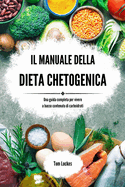 Il manuale della dieta chetogenica: Una guida completa per vivere a basso contenuto di carboidrati