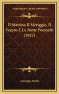 Il Mattino Il Meriggio, Il Vespro E La Notte Poemetti (1822)