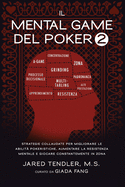 Il Mental Game Del Poker 2: Strategie Collaudate per Migliorare le Abilit? Pokeristiche, Aumentare la Resistenza Mentale e Giocare Costantemente In Zona