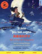 Il mio pi bel sogno - &#25105;&#26368;&#32654;&#30340;&#26790;&#20065; (italiano - cinese): Libro per bambini bilingue, con audiolibro da scaricare