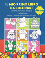 Il Mio Primo Libro da Colorare con Letture Parole Bilingue Italian Arabo Attivit? Creative per Bambini 2-8 anni: 100 Immagini semplicissime e facili da colorare create per facilitare i pi? piccoli e rendere l'esperienza del tutto gratificante.