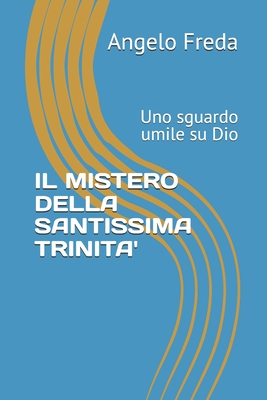 Il Mistero Della Santissima Trinita': Uno sguardo umile su Dio - Freda, Angelo