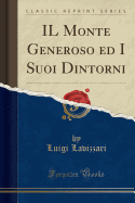 Il Monte Generoso Ed I Suoi Dintorni (Classic Reprint)
