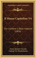 Il Museo Capitolino V4: Che Contiene Li Busti Imperiali (1826)