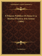 Il Palazzo Pubblico Di Siena E La Mostra D'Antica Arte Senese (1904)