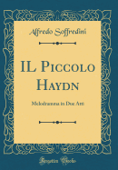 Il Piccolo Haydn: Melodramma in Due Atti (Classic Reprint)