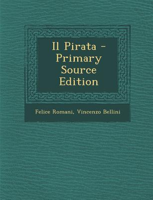 Il Pirata - Romani, Felice, and Bellini, Vincenzo
